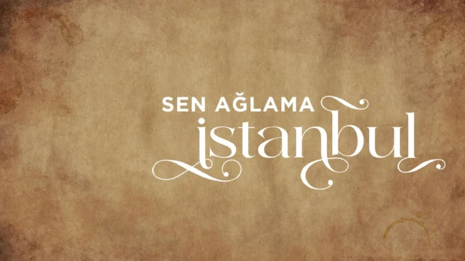 Sen Ağlama İstanbul